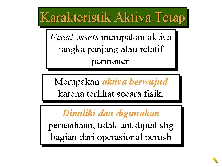 Karakteristik Aktiva Tetap Fixed assets merupakan aktiva jangka panjang atau relatif permanen Merupakan aktiva