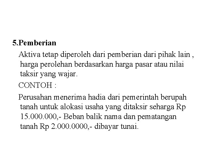 5. Pemberian Aktiva tetap diperoleh dari pemberian dari pihak lain , harga perolehan berdasarkan