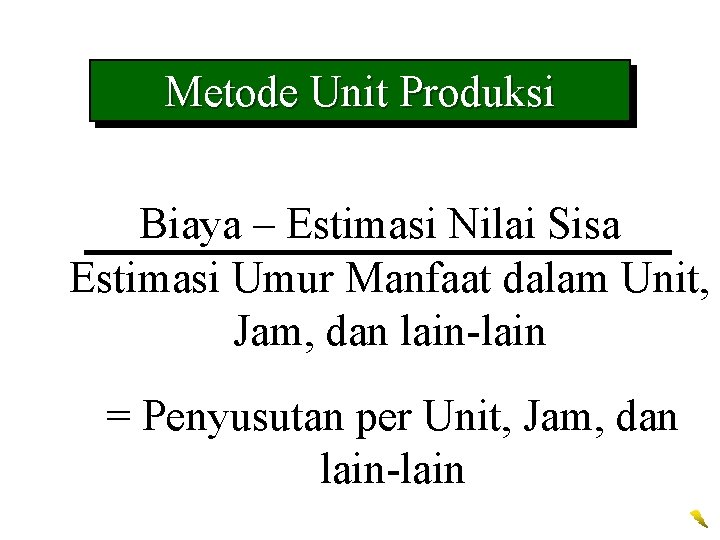 Metode Unit Produksi Biaya – Estimasi Nilai Sisa Estimasi Umur Manfaat dalam Unit, Jam,