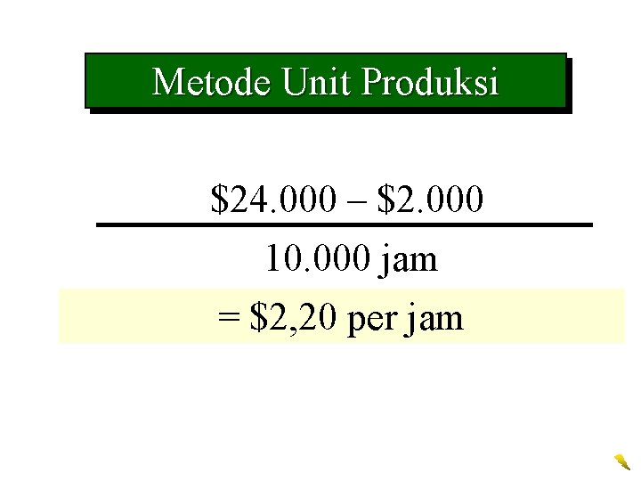 Metode Unit Produksi $24. 000 – $2. 000 10. 000 jam = Depreciation perper