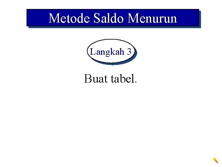 Metode Saldo Menurun Langkah 3 Buat tabel. 