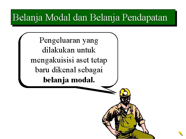 Belanja Modal dan Belanja Pendapatan Pengeluaran yang dilakukan untuk mengakuisisi aset tetap baru dikenal