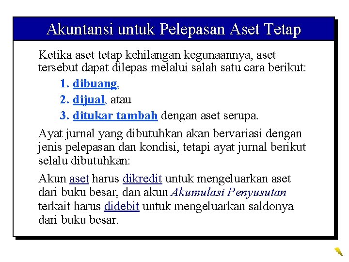 Akuntansi untuk Pelepasan Aset Tetap Ketika aset tetap kehilangan kegunaannya, aset tersebut dapat dilepas