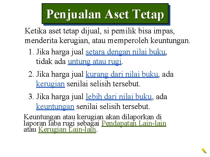 Penjualan Aset Tetap Ketika aset tetap dijual, si pemilik bisa impas, menderita kerugian, atau