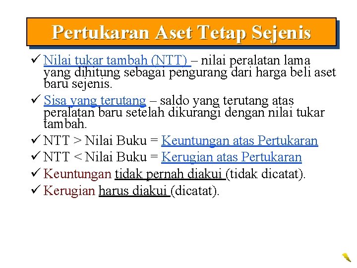 Pertukaran Aset Tetap Sejenis ü Nilai tukar tambah (NTT) – nilai peralatan lama yang