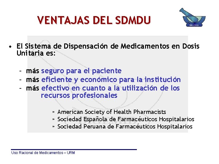 VENTAJAS DEL SDMDU • El Sistema de Dispensación de Medicamentos en Dosis Unitaria es: