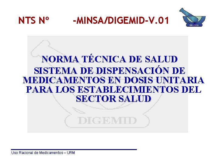 NTS Nº -MINSA/DIGEMID-V. 01 NORMA TÉCNICA DE SALUD SISTEMA DE DISPENSACIÓN DE MEDICAMENTOS EN
