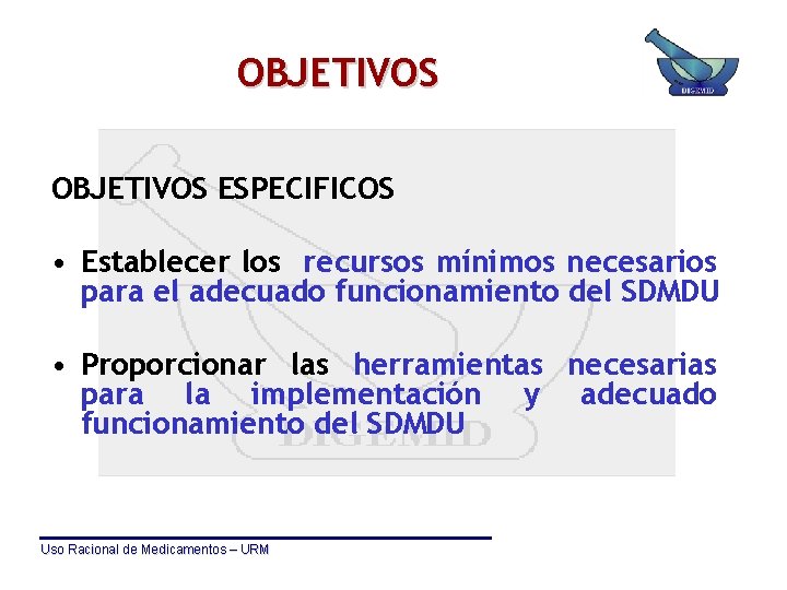 OBJETIVOS ESPECIFICOS • Establecer los recursos mínimos necesarios para el adecuado funcionamiento del SDMDU