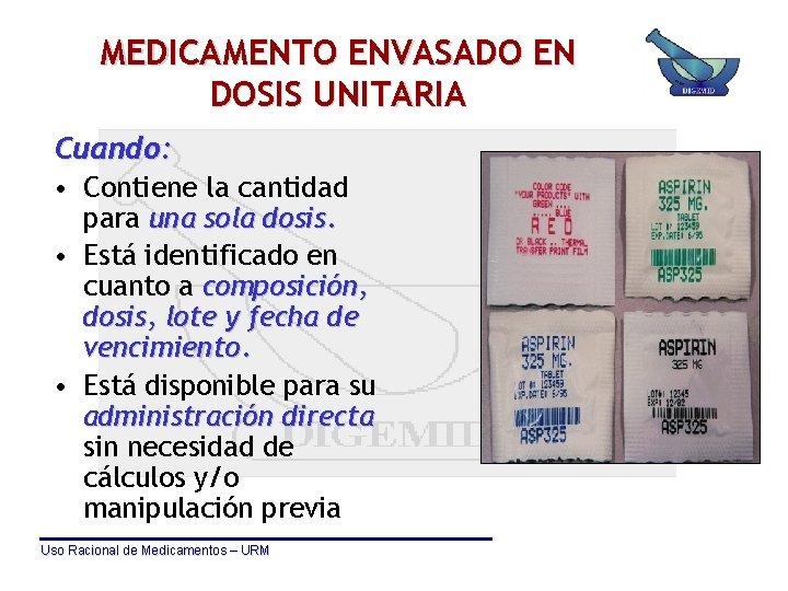 MEDICAMENTO ENVASADO EN DOSIS UNITARIA Cuando: • Contiene la cantidad para una sola dosis.