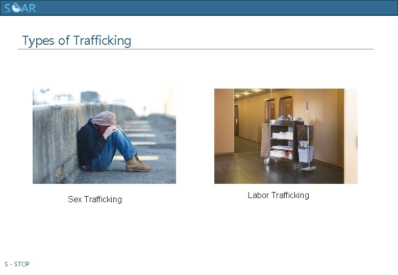 Human Trafficking Training Types of Trafficking Sex Trafficking S - STOP Labor Trafficking 