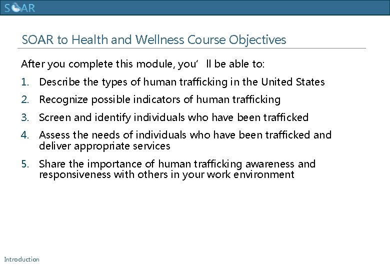 Human Trafficking Training SOAR to Health and Wellness Course Objectives After you complete this