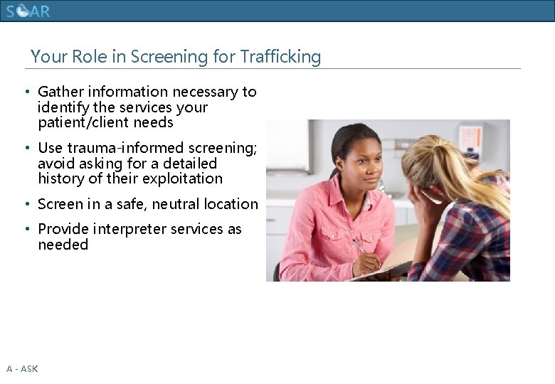 Human Trafficking Training Your Role in Screening for Trafficking • Gather information necessary to
