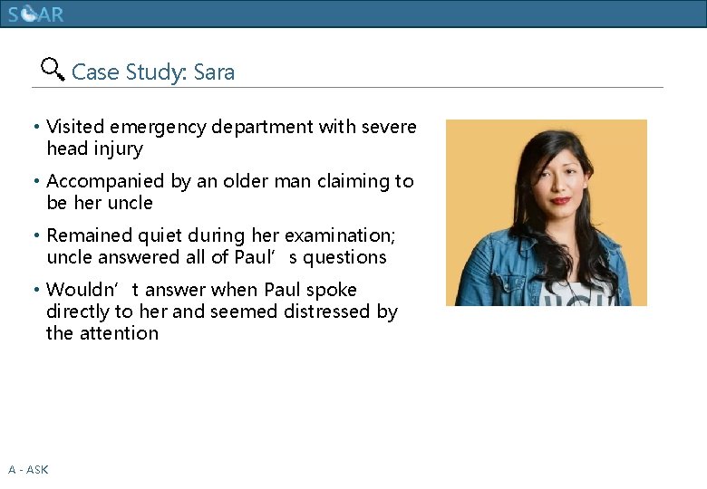 Human Trafficking Training Case Study: Sara • Visited emergency department with severe head injury