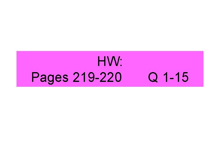 HW: Pages 219 -220 Q 1 -15 