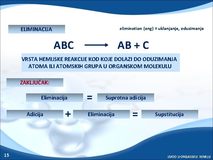 elimination (eng) = uklanjanje, oduzimanje ELIMINACIJA ABC AB + C VRSTA HEMIJSKE REAKCIJE KOD