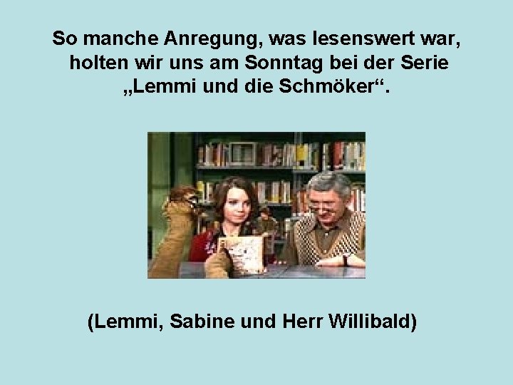 So manche Anregung, was lesenswert war, holten wir uns am Sonntag bei der Serie