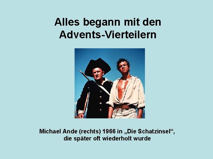 Alles begann mit den Advents-Vierteilern Michael Ande (rechts) 1966 in „Die Schatzinsel“, die später