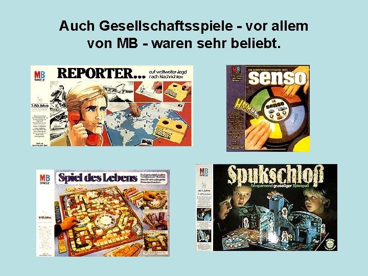 Auch Gesellschaftsspiele - vor allem von MB - waren sehr beliebt. 