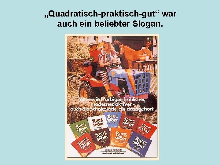 „Quadratisch-praktisch-gut“ war auch ein beliebter Slogan. 