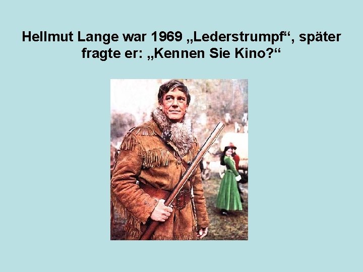 Hellmut Lange war 1969 „Lederstrumpf“, später fragte er: „Kennen Sie Kino? “ 