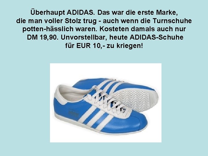 Überhaupt ADIDAS. Das war die erste Marke, die man voller Stolz trug - auch