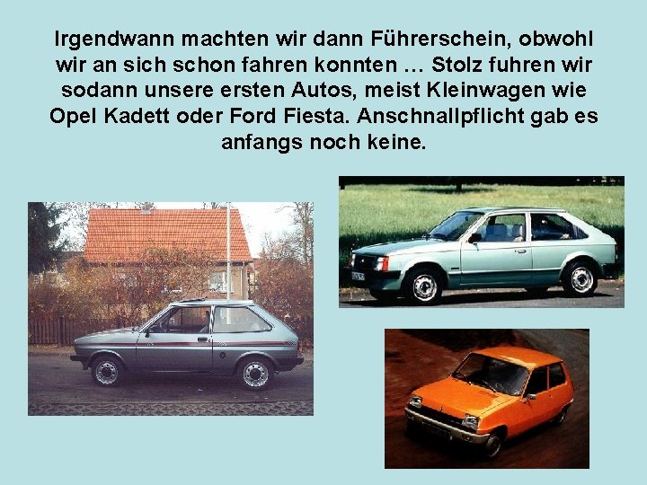 Irgendwann machten wir dann Führerschein, obwohl wir an sich schon fahren konnten … Stolz