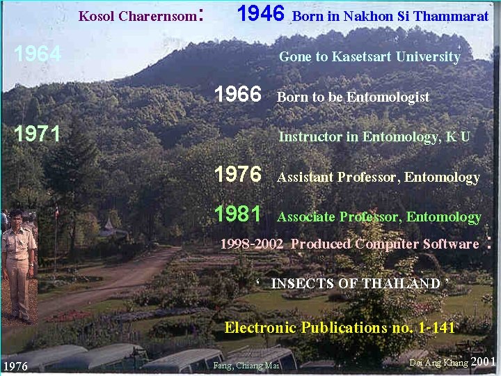 Kosol Charernsom: 1964 1946 Born in Nakhon Si Thammarat Gone to Kasetsart University 1966