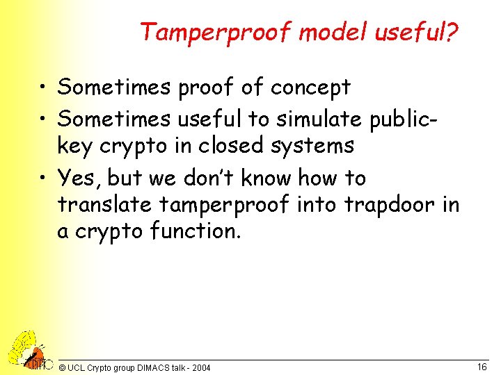 Tamperproof model useful? • Sometimes proof of concept • Sometimes useful to simulate publickey