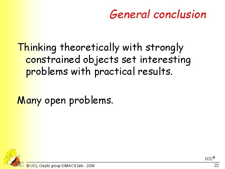 General conclusion Thinking theoretically with strongly constrained objects set interesting problems with practical results.