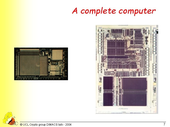 A complete computer © UCL Crypto group DIMACS talk - 2004 7 