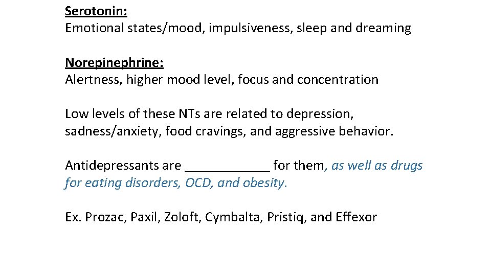 Serotonin: Emotional states/mood, impulsiveness, sleep and dreaming Norepinephrine: Alertness, higher mood level, focus and