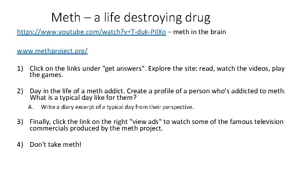 Meth – a life destroying drug https: //www. youtube. com/watch? v=T-duk-Pi. IXo – meth