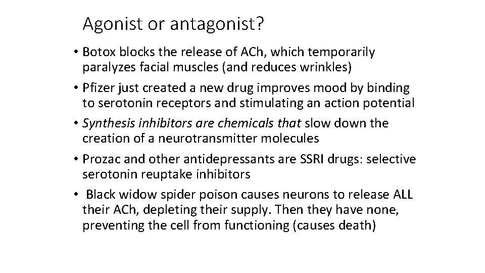 Agonist or antagonist? • Botox blocks the release of ACh, which temporarily paralyzes facial