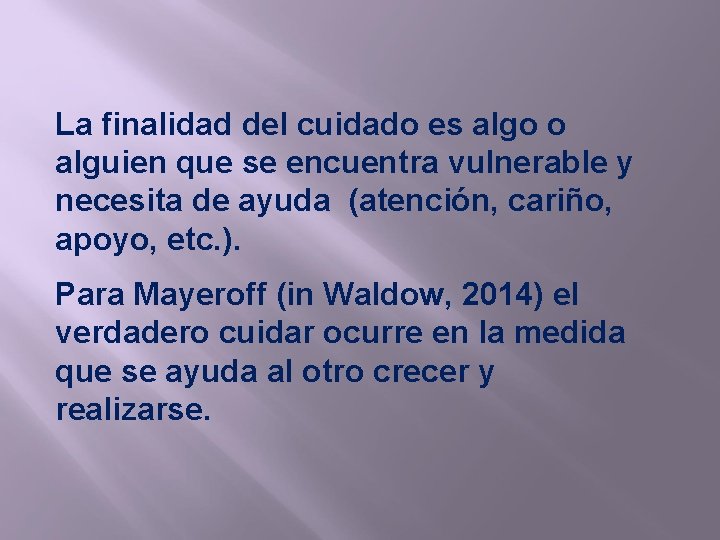 La finalidad del cuidado es algo o alguien que se encuentra vulnerable y necesita