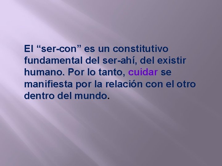 El “ser-con” es un constitutivo fundamental del ser-ahí, del existir humano. Por lo tanto,