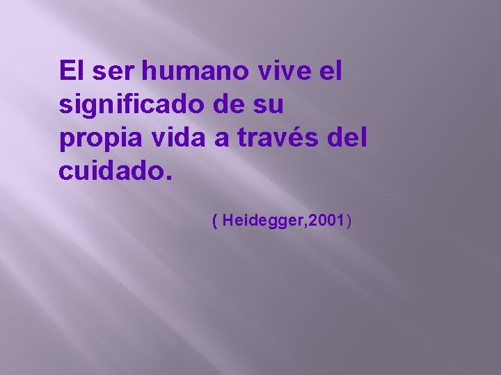 El ser humano vive el significado de su propia vida a través del cuidado.