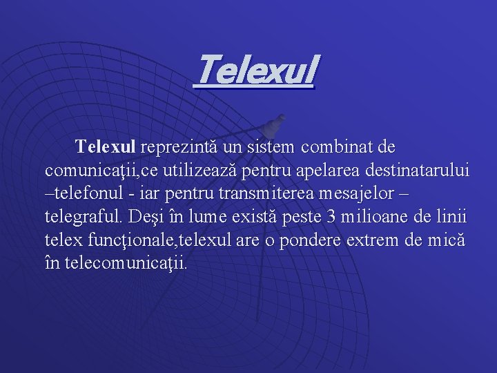 Telexul reprezintă un sistem combinat de comunicaţii, ce utilizează pentru apelarea destinatarului –telefonul -