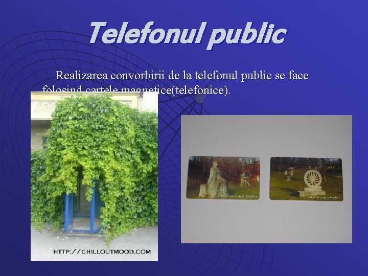 Telefonul public Realizarea convorbirii de la telefonul public se face folosind cartele magnetice(telefonice). 