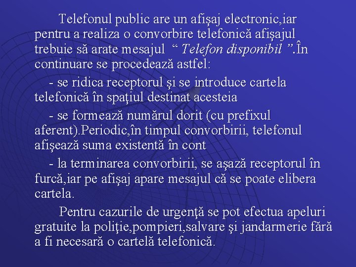 Telefonul public are un afişaj electronic, iar pentru a realiza o convorbire telefonică afişajul