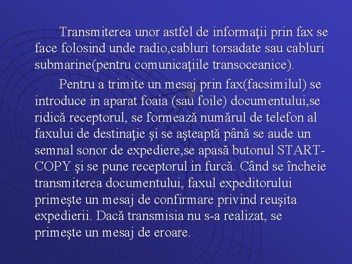 Transmiterea unor astfel de informaţii prin fax se face folosind unde radio, cabluri torsadate