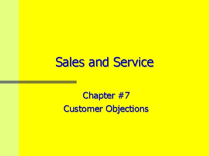 Sales and Service Chapter #7 Customer Objections 