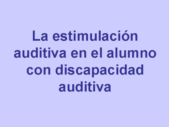 La estimulación auditiva en el alumno con discapacidad auditiva 