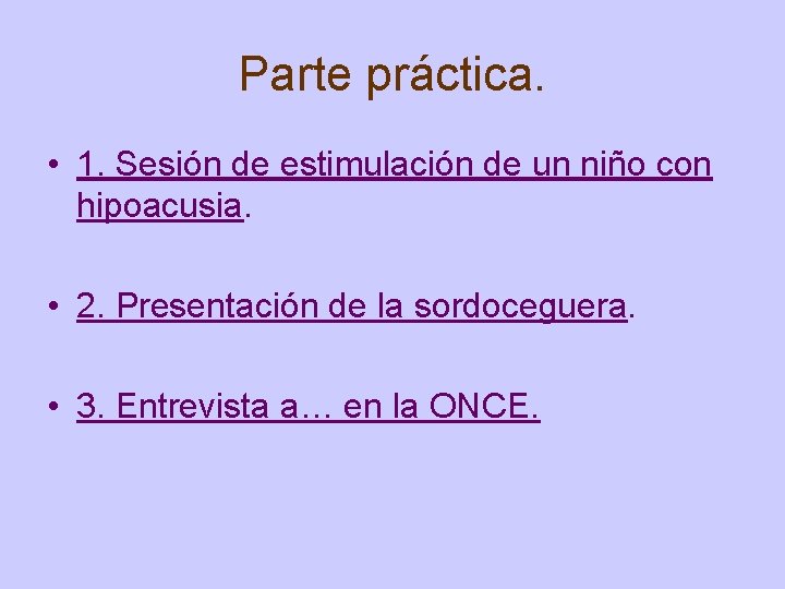 Parte práctica. • 1. Sesión de estimulación de un niño con hipoacusia. • 2.