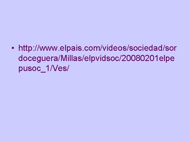  • http: //www. elpais. com/videos/sociedad/sor doceguera/Millas/elpvidsoc/20080201 elpe pusoc_1/Ves/ 