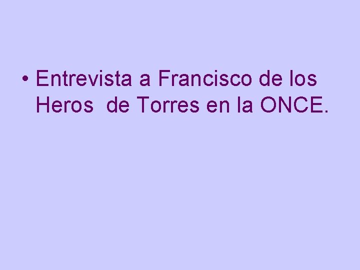  • Entrevista a Francisco de los Heros de Torres en la ONCE. 