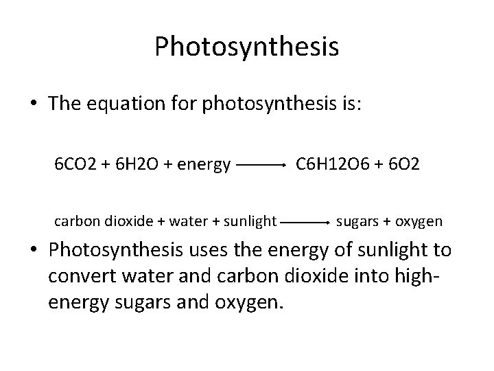 Photosynthesis • The equation for photosynthesis is: 6 CO 2 + 6 H 2