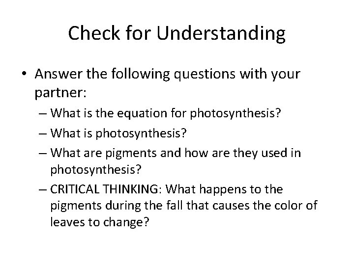 Check for Understanding • Answer the following questions with your partner: – What is