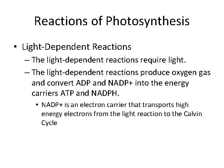 Reactions of Photosynthesis • Light-Dependent Reactions – The light-dependent reactions require light. – The