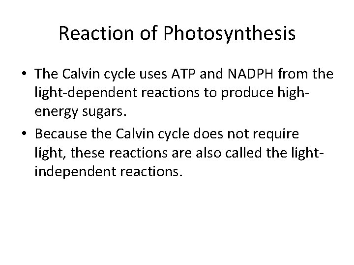 Reaction of Photosynthesis • The Calvin cycle uses ATP and NADPH from the light-dependent