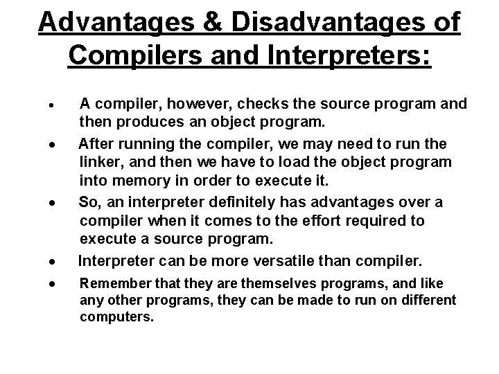 Advantages & Disadvantages of Compilers and Interpreters: A compiler, however, checks the source program